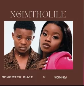 Maverick Muji ft Nonny Ngimtholile Mp3 Download