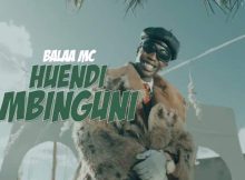 VIDEO: Balaa MC – Huendi Mbinguni