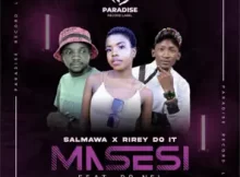 Salmawa & Rirey Doit Ft Dr Nel – Masesi