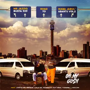 Busta 929 & Mr JazziQ – Oh My Gosh Ft. Justin99, EeQue, Lolo SA, Almighty, Djy Biza & YungSillyCoon