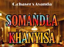 Ayanda x C.chaser – Somandla Khanyisa