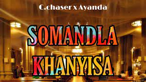 Ayanda x C.chaser – Somandla Khanyisa