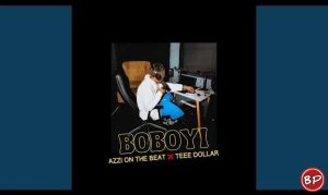 Azzi On The Beat Ft Teee Dollar – Boboyi