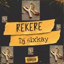 Dj 6ixkay – Rekere 1