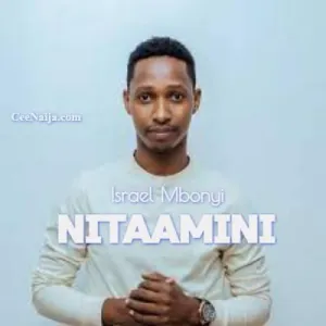 Israel Mbonyi – Nitaamini