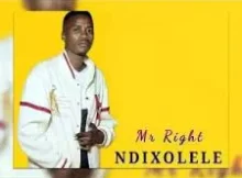 Mr Right – Ndixolele