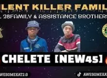 SILENT KILLER FAM – CHELETE [NEW 45] ft. 28 FAM & ASSISTANCE BROTHERS