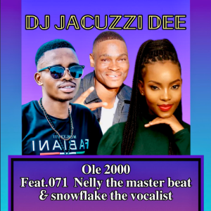 DJ Jacuzzi Dee – Ole 2000 Ft. snowflake the vocalist & 071 NELLY THE MASTER BEAT