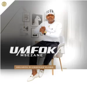 Umfoka Msezane – Uhlanya olungenas’hlobo ft Mroza