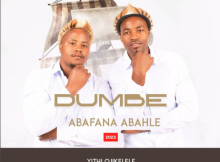 Dumbe Abafana aBahle – Yithi Ojikelele Ft. Ugatsheni