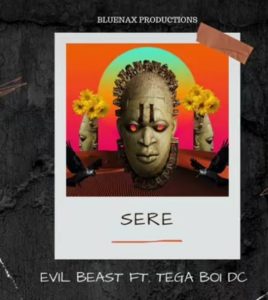 Evil Beast ft Tega Boi Dc – Sere