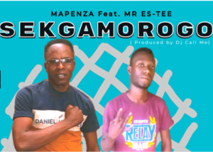 Sekgamorogo – Mapenza Feat. Mr Es-Tee