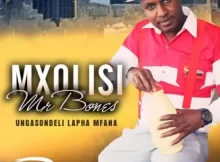 Mxolisi Mr Bones 2023 Mp3 Download Fakaza