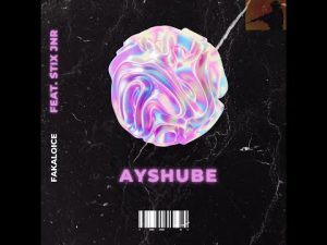 Fakaloice Ft Stix Jnr – Ayshube