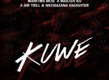 Wanitwa Mos, Sir Trill & Nkosazana Daughter – Kuwe Ft. Master KG