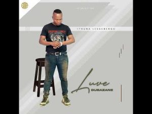 Luve Dubazane Ft Sphesihle Zulu – Xola