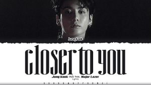 JUNG KOOK Ft. MAJOR LAZER – Closer To You