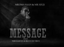 Mkoma Saan Ft Mr Six21 DJ Dance x 9406 Mavern & Bravo De Virus – Message