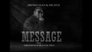 Mkoma Saan Ft Mr Six21 DJ Dance x 9406 Mavern & Bravo De Virus – Message