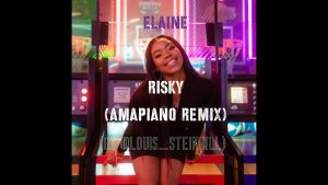 Elaine - Risky Amapiano Remix