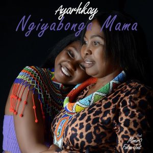 Ayarhkay - Ngiyabonga Mama