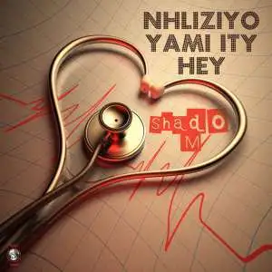 Shado M – iNhliziyo Yami Ithi Hey