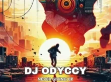 DJ Odyccy – Never Giving Up