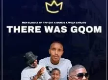 Weh Sliiso – There Was Gqom