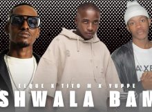 EeQue X Tito M X Yuppe – Tshwala Bami Preview