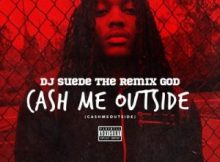 DJ Suede The Remix God – Cash Me Outside Remix