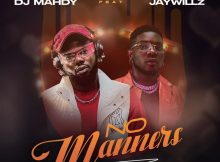 Dj Mahdy – No Manners ft. Jaywillz