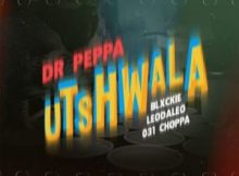 Dr Peppa – Utshwala ft. Blxckie, 031 Choppa, Leodaleo