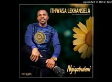 Ithwasa Lekhansela – Ngicela Uku Confessor