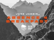 June Jazzin – Absence 4 Breakfast