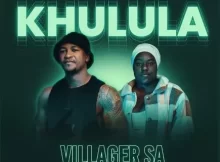 Villager SA – Khulula Ft Lungile