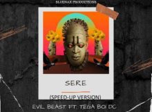 Evil Beast – Sere (Speed Up) Ft Tega boi dc | Download Music Audio MP3