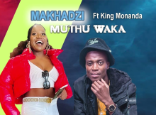 Makhadzi Ft King Monada muthu waka New Song