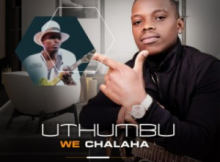 UTHUMBU WECHALAHA – USEFIKILE UNGUBANE