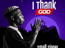 Small Singer – I Thank God