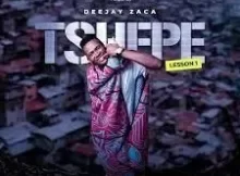 DeejayZaca – Tshepe (Lesson No. 1)