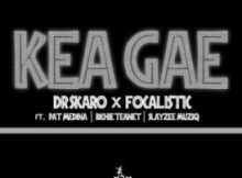 Dr Skaro – Kea Gae ft. Focalistic, Pat Medina, Richie Teanet & SlayZee MusiQ