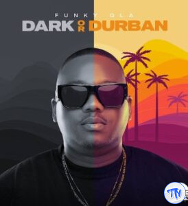 Funky Qla – Dark or Durban ft. Dlala Thukzin