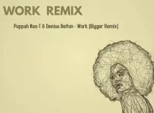 Puppah Nas-T & Denise Belfon – Work (Bigger Remix)