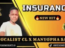 VOCALIST CL – INSURANCE (NEW HIT) ft. MANYOPHA SA