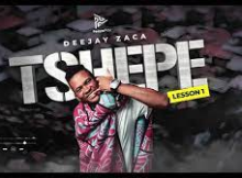 DeejayZaca –Tshepe (Lesson No. 1) EP